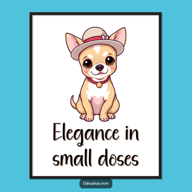 Funny Chihuahua Hat Poster: Hilarious Wall Decor for Posh Pup Lovers
