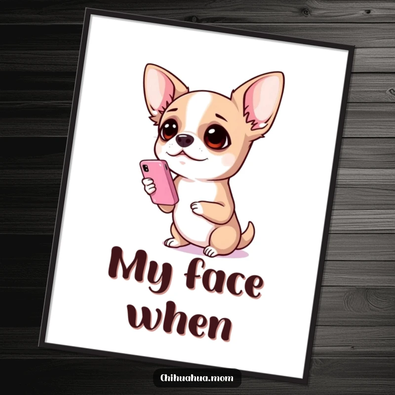 Funny Chihuahua Poster: A chihuahua with enormous eyes, fixated on a tiny phone, displaying a priceless expression of utter shock and amazement.