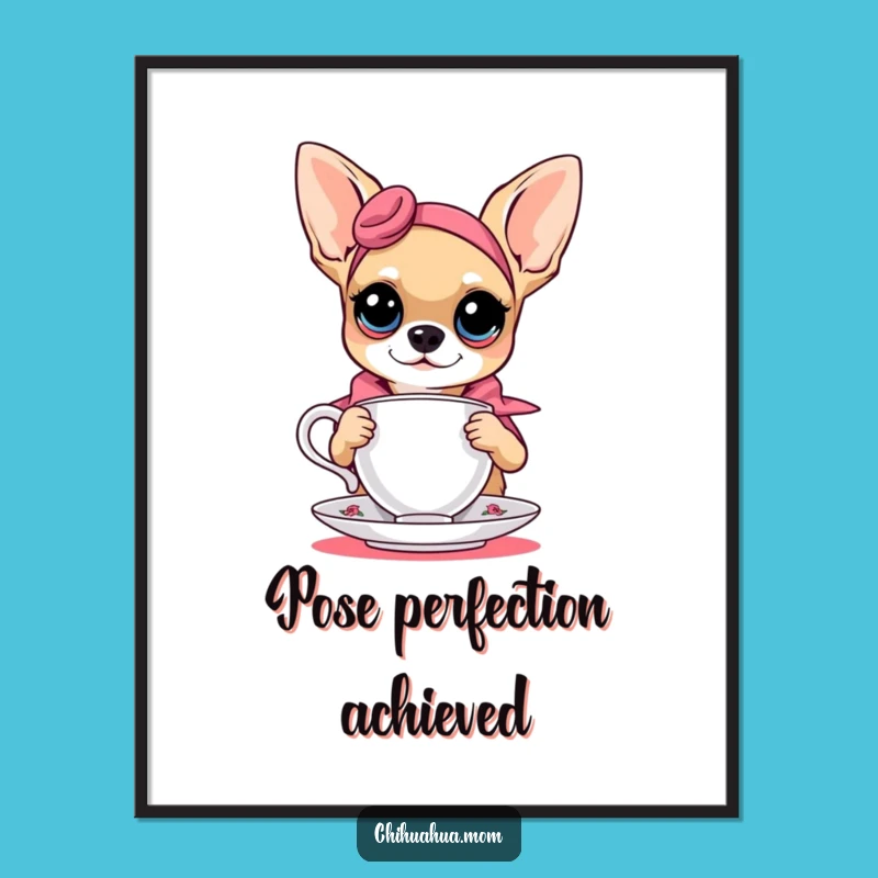 Funny Chihuahua Teacup Fashion Poster - Chic Wall Art Gift