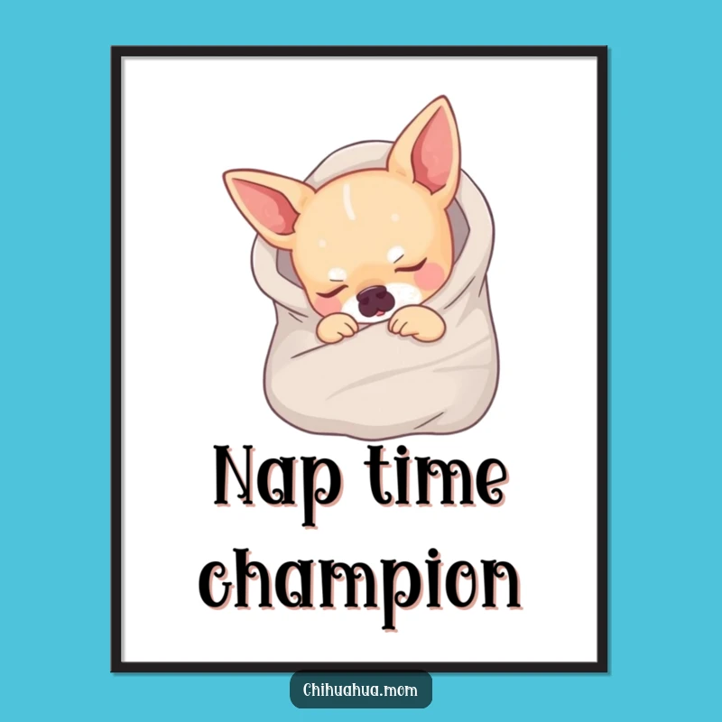 Funny Sleeping Chihuahua Poster - Whimsical Art for Cozy Spaces