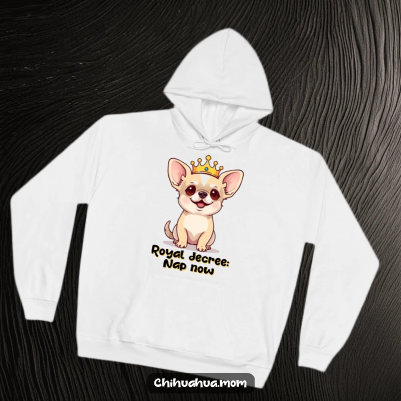 Funny Chihuahua Hoodie: Tiny crowned dog barking commands with a regal air, warm apparel, bossy pet owner.