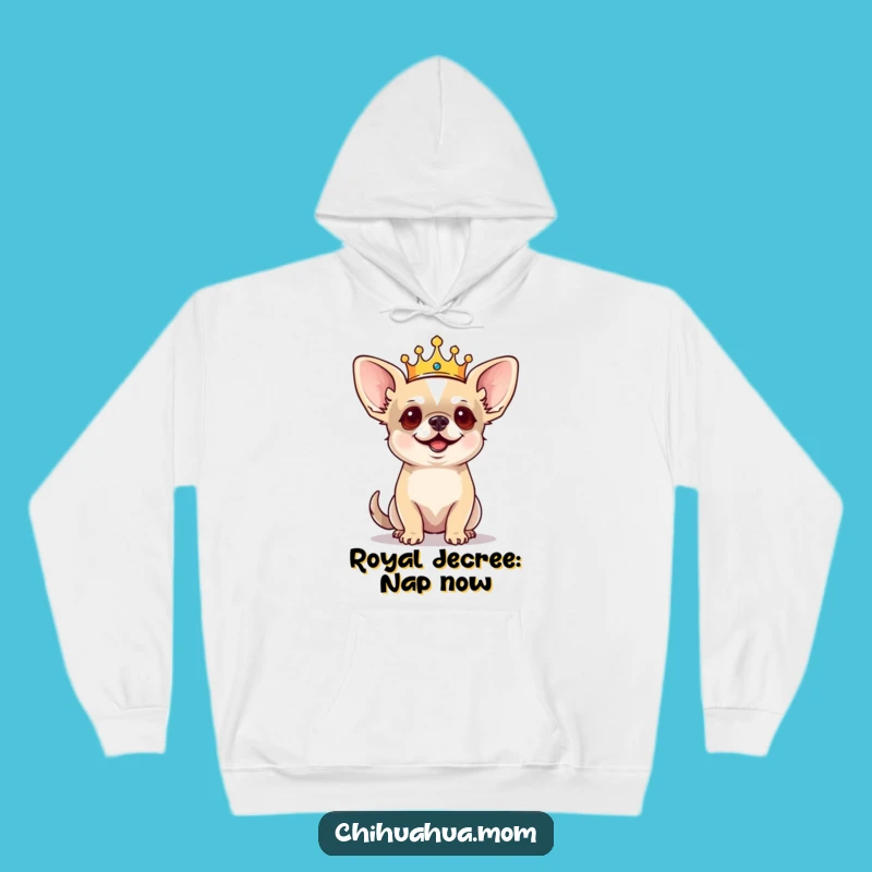 Funny Regal Chihuahua Hoodie: Cozy King Dog, Barking Commands, Warm Funny Gift