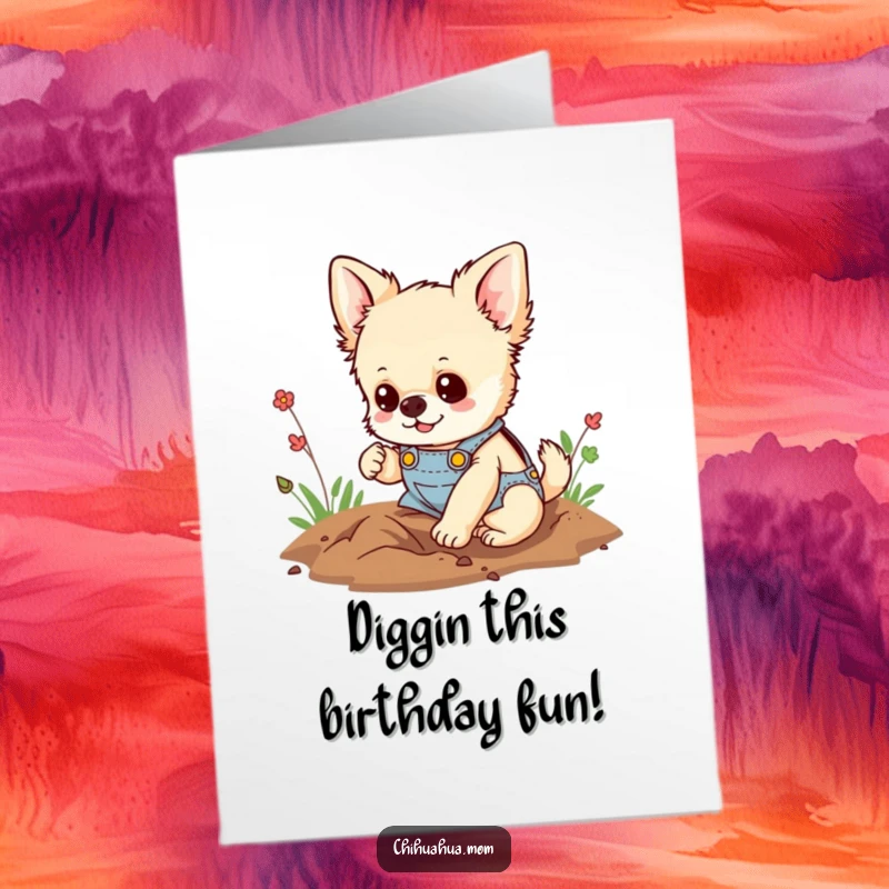 Funny Free Printable Birthday Card: Chihuahua in overalls digging, happy determination, a playful downloadable gift.