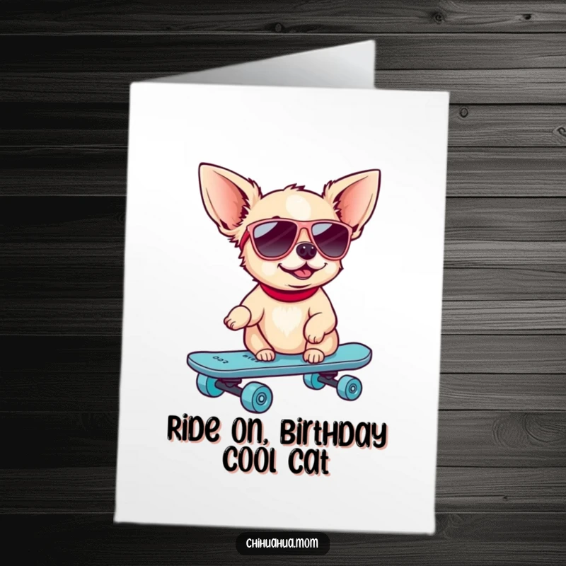 Funny Free Printable Birthday Card: A chihuahua wearing sunglasses confidently rides a miniature skateboard, ready to party.