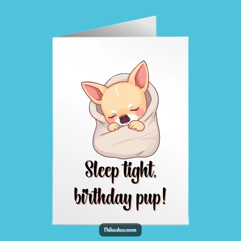 Free Printable Sleeping Chihuahua Birthday Card: Cozy Downloadable Gift for Dog Lovers