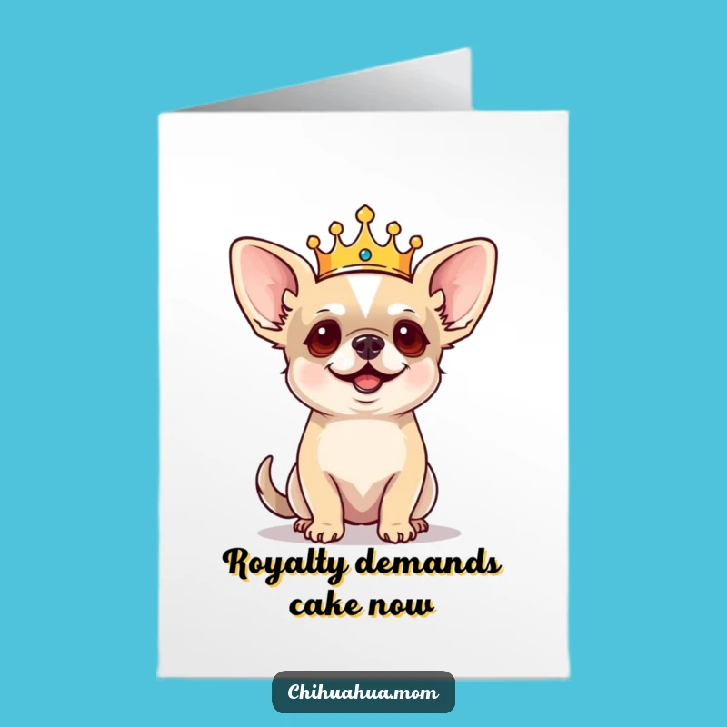 Free Printable Birthday Card: Regal Chihuahua Dog, Funny Royal Crown Barking Commands Downloadable Gift