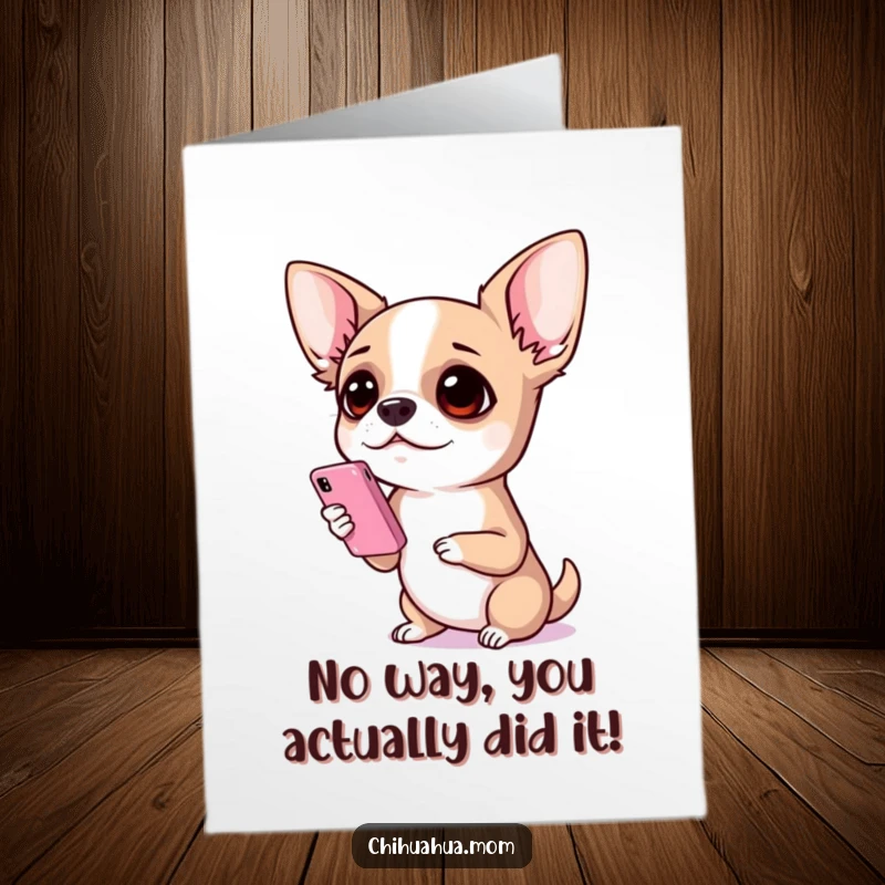Funny Free Printable Congratulations Card: Chihuahua stunned, phone in paw, reacting to unbelievable news.