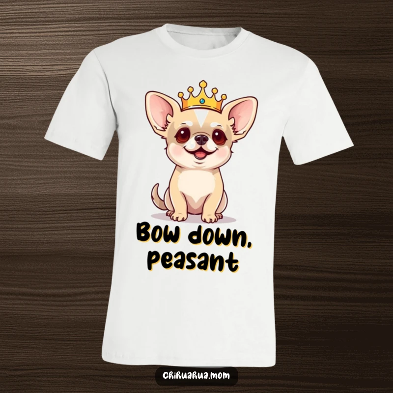 Funny Chihuahua T-Shirt: Tiny crowned dog barking commands with regal authority, funny pet apparel, king chihuahua.