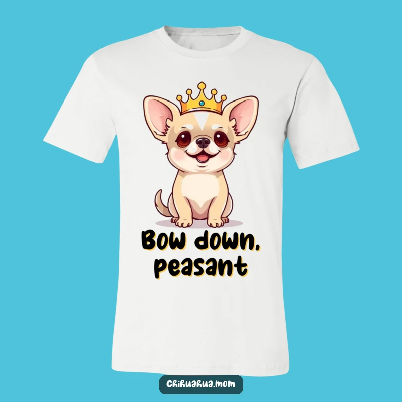 Funny Chihuahua King T-Shirt: Tiny Dog Barking Orders, Regal Humor, Awesome Funny Gift