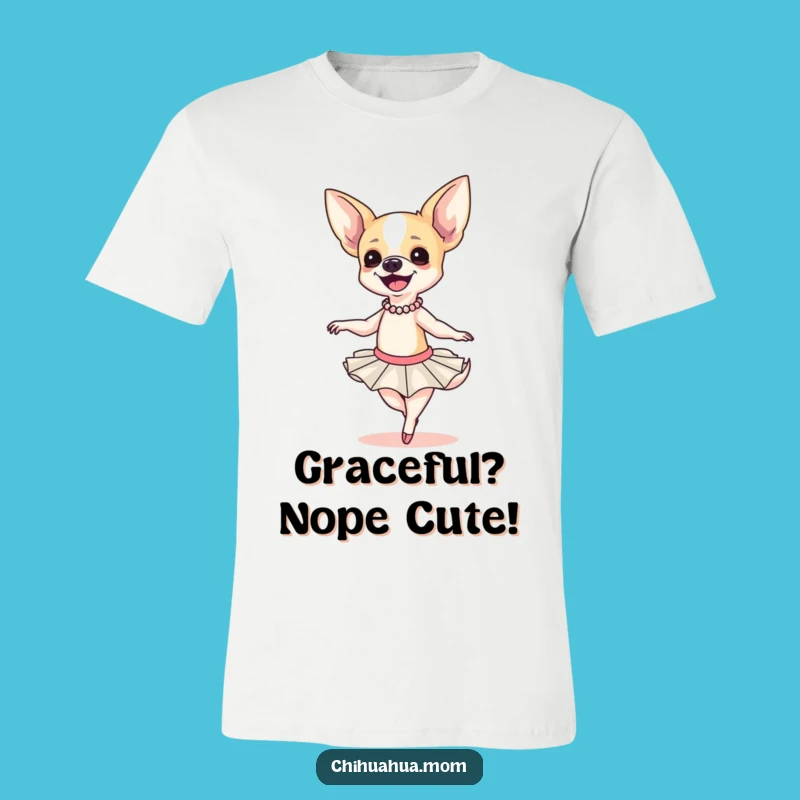 Funny Chihuahua Ballerina T-Shirt: Clumsy Pup Pirouettes in Style, Great Gift!