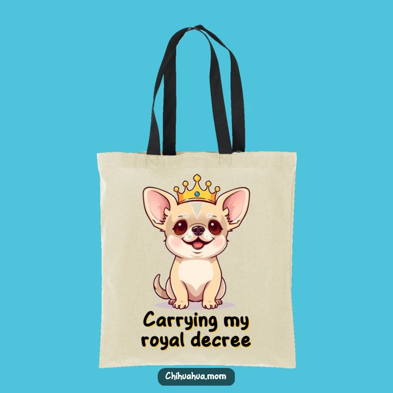 Funny Regal Chihuahua Tote Bag: Carry Your Crown, Tiny King Dog, Stylish Funny Gift
